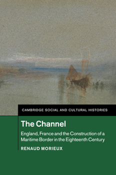 Paperback The Channel: England, France and the Construction of a Maritime Border in the Eighteenth Century [French] Book