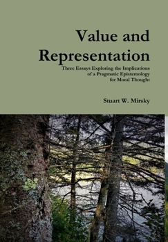 Hardcover Value and Representation: Three Essays Exploring the Implications of a Pragmatic Epistemology for Moral Thought Book