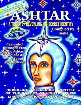 Paperback Ashtar: Revealing the Secret Identity of the Forces of Light and Their Spiritual Program for Earth: Channeled Messages From Th Book
