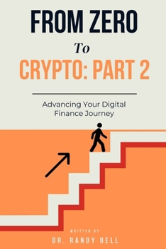 From Zero To Crypto Part 2 : Advancing Your Digital Finance Journey