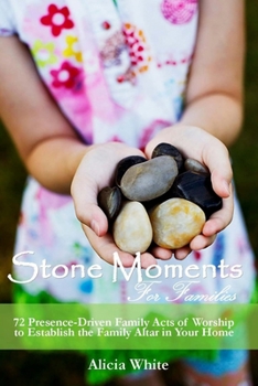 Paperback Stone Moments for Families: 72 Worship Activities to establish the Presence of the Lord in Your Home Book