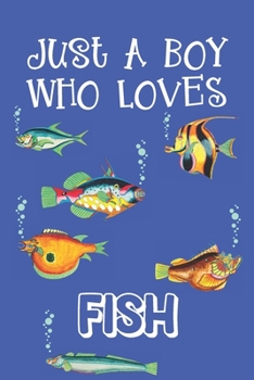 Paperback Just A Boy Who Loves Fish: Fish Gifts: Novelty Gag Notebook Gift: Lined Paper Paperback Journal Book