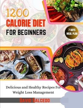 Paperback 1200 Calorie Diet for Beginners: Delicious and Healthy Recipes For Weight Loss Management Book