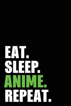 Eat Sleep Anime Repeat: Anime Birthday Gift Idea | Blank Lined Notebook And Journal | 6x9 Inch 120 Pages White Paper