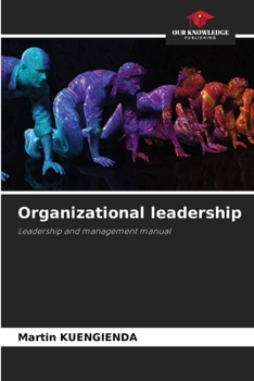 Organizational leadership: Leadership and management manual