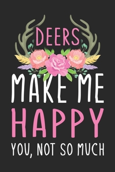 Paperback Deers Make Me Happy You, Not So Much: Cute funny Deers lover notebook, blank lined journal, Animals inspired gift for girls teens women Book