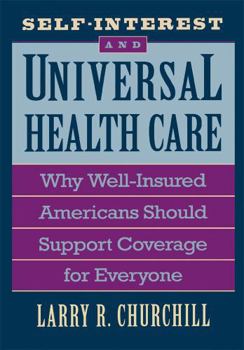 Hardcover Self-Interest and Universal Health Care: Why Well-Insured Americans Should Support Coverage for Everyone Book