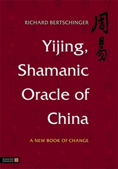 Hardcover Yijing, Shamanic Oracle of China: A New Book of Change Book