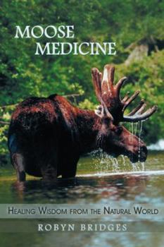 Paperback Moose Medicine: Healing Wisdom from the Natural World Book