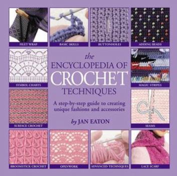 Hardcover The Encyclopedia of Crochet Techniques: A Unique Visual Directory of Crochet Techniques Plus an Inspirational Gallery of Finished Pieces Book