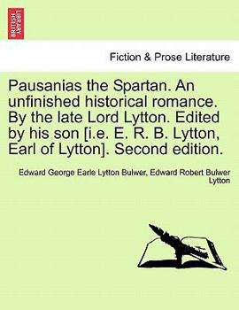 Paperback Pausanias the Spartan. an Unfinished Historical Romance. by the Late Lord Lytton. Edited by His Son [I.E. E. R. B. Lytton, Earl of Lytton]. Second Edi Book