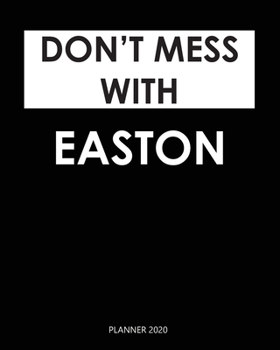 Paperback Planner 2020: Don't mess with Easton: A Year 2020 - 365 Daily - 52 Week journal Planner Calendar Schedule Organizer Appointment Note Book