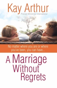 Paperback A Marriage Without Regrets: No Matter Where You Are or Where You've Been, You Can Have... Book