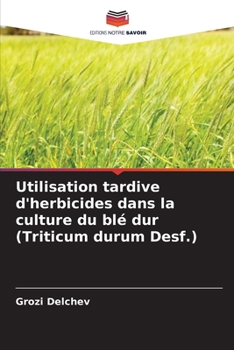 Paperback Utilisation tardive d'herbicides dans la culture du blé dur (Triticum durum Desf.) [French] Book
