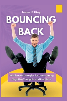 Paperback Bouncing Back: Resilience Strategies for Overcoming Negative Thoughts and Emotions Book