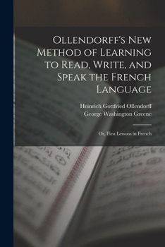 Paperback Ollendorff's New Method of Learning to Read, Write, and Speak the French Language: Or, First Lessons in French Book