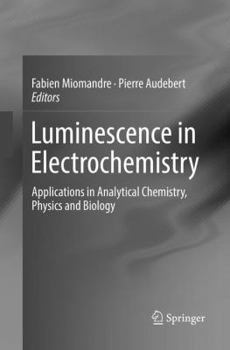 Paperback Luminescence in Electrochemistry: Applications in Analytical Chemistry, Physics and Biology Book