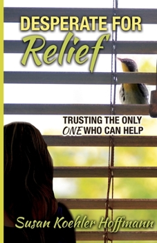 Paperback Desperate for Relief: Trusting the Only One Who Can Help Book