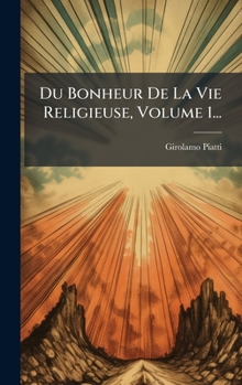 Hardcover Du Bonheur De La Vie Religieuse, Volume 1... [French] Book