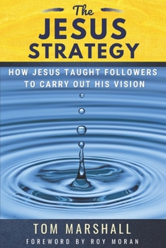Paperback The Jesus Strategy: How Jesus Taught Followers to Carry Out His Vision Book