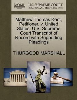 Paperback Matthew Thomas Kent, Petitioner, V. United States. U.S. Supreme Court Transcript of Record with Supporting Pleadings Book