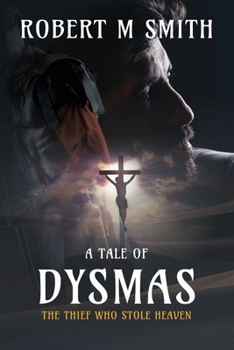 Paperback The Thief Who Stole Heaven: A Tale of Dysmas Book