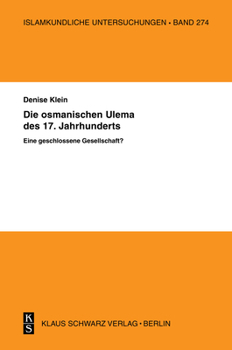 Paperback Die Osmanischen 'Ulema' Des 17. Jahrhunderts. Eine Geschlossene Gesellschaft? [German] Book