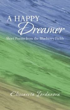 Paperback A Happy Dreamer: Short Poems from the Blueberry Fields Book