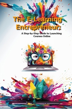Paperback The E-Learning Entrepreneur: A Step-by-Step Guide to Launching Courses Online Book