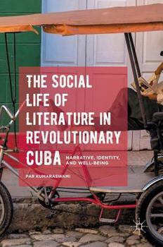 Hardcover The Social Life of Literature in Revolutionary Cuba: Narrative, Identity, and Well-Being Book