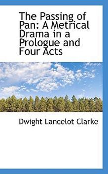 Paperback The Passing of Pan: A Metrical Drama in a Prologue and Four Acts Book