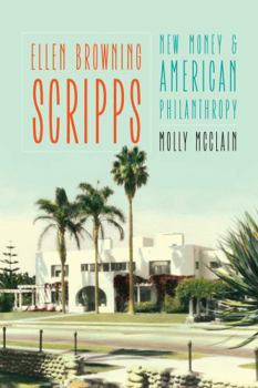 Hardcover Ellen Browning Scripps: New Money and American Philanthropy Book