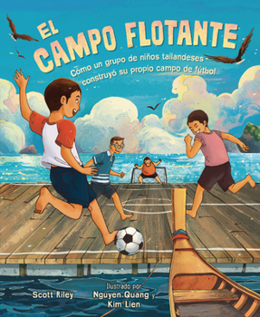 Paperback El Campo Flotante (the Floating Field): Cómo Un Grupo de Niños Tailandeses Construyó Su Propio Campo de Fútbol (How a Group of Thai Boys Built Their O [Spanish] Book