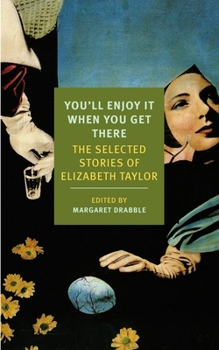 Paperback You'll Enjoy It When You Get There: The Stories of Elizabeth Taylor Book