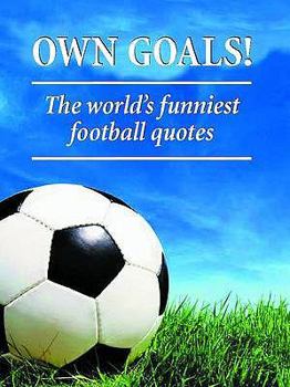 Hardcover Own Goals: The World's Funniest Football Quotes Book