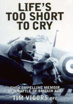 Paperback Life's Too Short to Cry: The Compelling Story of a Battle of Britain Ace Book