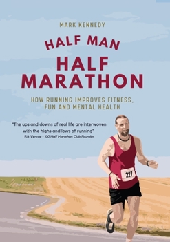 Paperback Half Man, Half Marathon: How Running Improves Fitness, Fun and Mental Health Book