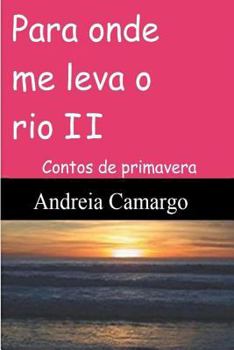 Paperback Para onde me leva o rio II: Contos de primavera [Portuguese] Book