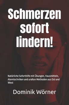 Paperback Schmerzen sofort lindern!: Natürliche Soforthilfe mit Übungen, Hausmitteln, Atemtechniken und uralten Methoden aus Ost und West [German] Book