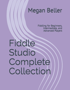 Paperback Fiddle Studio Complete Collection: Fiddling for Beginners, Intermediate, and Advanced Players Book