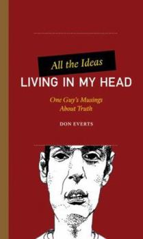 Paperback All the Ideas Living in My Head: One Guy's Musings about Truth Book