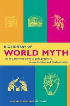 Paperback Dictionary of World Myth: An A-Z Reference Guide to Gods, Goddesses, Heroes, Heroines and Fabulous Beasts Book
