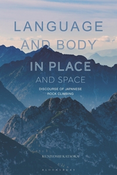 Hardcover Language and Body in Place and Space: Discourse of Japanese Rock Climbing Book