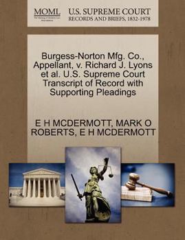 Paperback Burgess-Norton Mfg. Co., Appellant, V. Richard J. Lyons et al. U.S. Supreme Court Transcript of Record with Supporting Pleadings Book