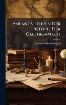 Hardcover Anfangs-lehren Der Historie Der Gelehrsamkeit Book