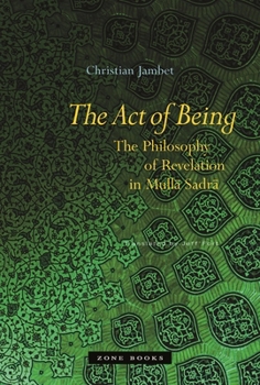 Hardcover The Act of Being: The Philosophy of Revelation in Mull&#257; Sadr&#257; Book