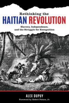 Paperback Rethinking the Haitian Revolution: Slavery, Independence, and the Struggle for Recognition Book