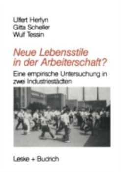 Paperback Neue Lebensstile in Der Arbeiterschaft?: Eine Empirische Untersuchung in Zwei Industriestädten [German] Book