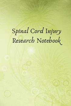 Paperback Spinal Cord Injury Research Notebook: A notebook to record diagnosis, questions to ask, and organize research on spinal cord injuries. Book