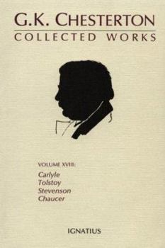 The Collected Works of G.K. Chesterton Volume 18: Stevenson; Chaucer; Tolstoy; Carlyle - Book #18 of the Collected Works of G. K. Chesterton